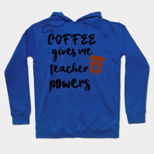 Coffee Gives Me Teacher Powers Hoodie